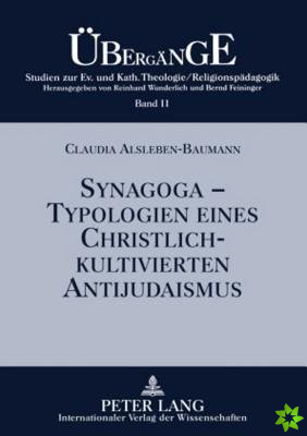 Synagoga - Typologien eines christlich-kultivierten Antijudaismus