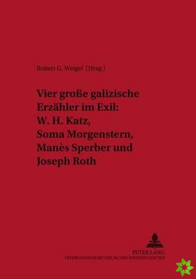 Vier groe galizische Erzaehler im Exil: W. H. Katz, Soma Morgenstern, Manes Sperber und Joseph Roth