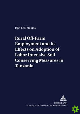 Rural Off-farm Employment and Its Effects on Adoption of Labor Intensive Soil Conserving Measures in Tanzania