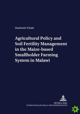 Agricultural Policy and Soil Fertility Management in the Maize-based Smallholder Farming System in Malawi