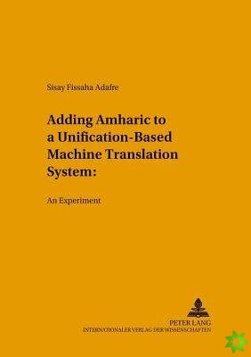 Adding Amharic to a Unification-Based Machine Translation System