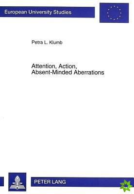 Attention, Action, Absent-Minded Aberrations
