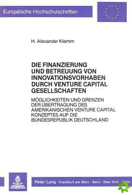 Die Finanzierung Und Betreuung Von Innovationsvorhaben Durch Venture Capital Gesellschaften