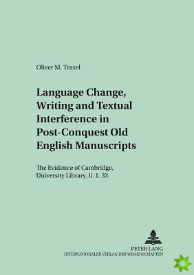 Language Change, Writing and Textual Interference in Post-conquest Old English Manuscripts
