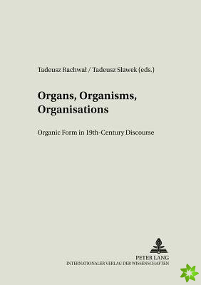 Organs, Organisms, Organisations