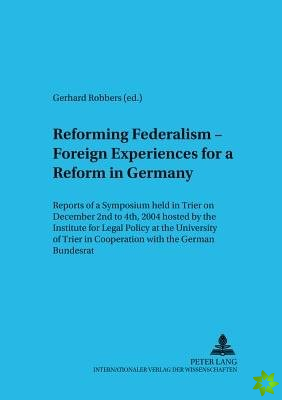 Reforming Federalism - Foreign Experiences for a Reform in Germany