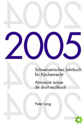 Schweizerisches Jahrbuch Fuer Kirchenrecht. Band 10 (2005)- Annuaire Suisse de Droit Ecclesial. Volume 10 (2005)
