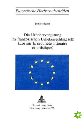 Die Urheberverguetung im franzoesischen Urheberrechtsgesetz- (Loi sur la propriete litteraire et artistique)
