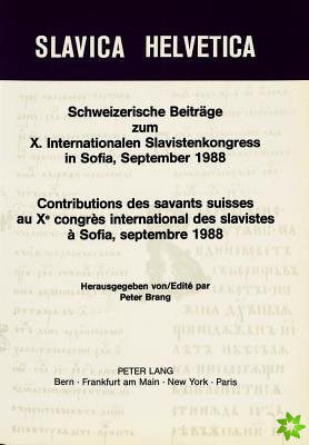 Schweizerische Beitraege zum X. Internationalen Slavistenkongress in Sofia, September 1988- Contributions des savants suisses au Xe congres internatio