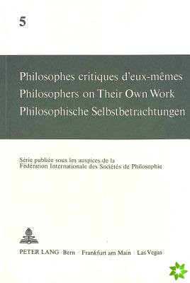 Philosophes critiques d'eux-memes- Philosophers on Their Own Work- Philosophische Selbstbetrachtungen