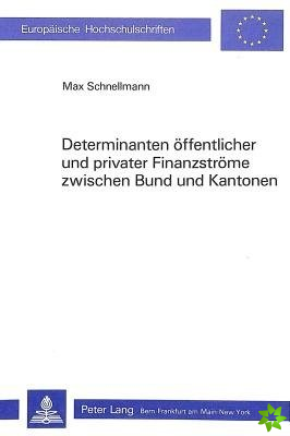 Determinanten oeffentlicher und privater Finanzstroeme zwischen Bund und Kantonen