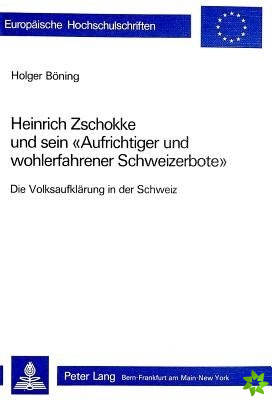 Heinrich Zschokke und sein Aufrichtiger und wohlerfahrener Schweizerbote