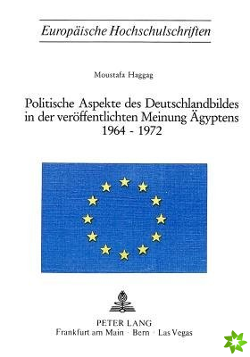 Politische Aspekte des Deutschlandbildes in der veroeffentlichten Meinung Aegyptens 1964-1972