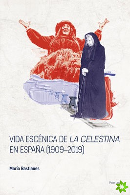 Vida escenica de La Celestina en Espana (1909-2019)