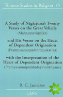 Study of Nagarjuna's Twenty Verses on the Great Vehicle (Mahayanavimsika) and His Verses on the Heart of Dependent Origination (Pratityasamutpadahrday