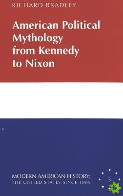 American Political Mythology from Kennedy to Nixon