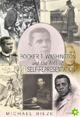Booker T. Washington and the Art of Self-Representation