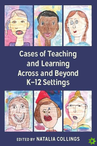Cases of Teaching and Learning Across and Beyond K-12 Settings