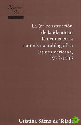 Construccion de la Identidad Femenina en la Narrativa Autobiografica Latinoamericana, 1975-1985