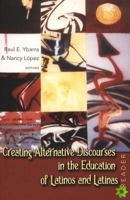 Creating Alternative Discourses in the Education of Latinos and Latinas