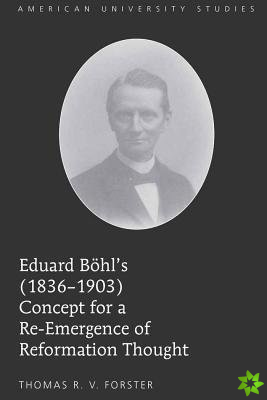 Eduard Boehl's (1836-1903) Concept for a Re-Emergence of Reformation Thought