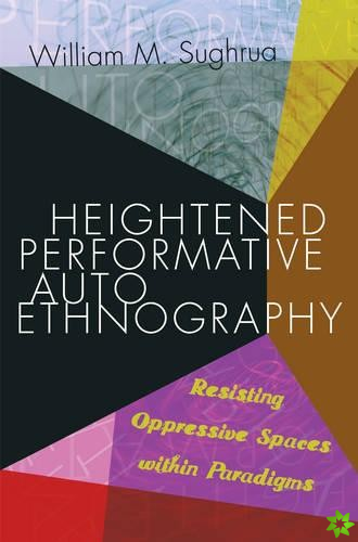 Heightened Performative Autoethnography