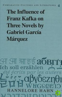 Influence of Franz Kafka on Three Novels by Gabriel Garcia Marquez
