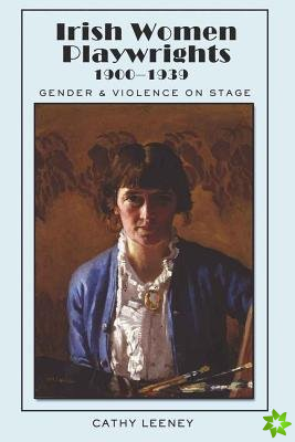 Irish Women Playwrights 1900-1939
