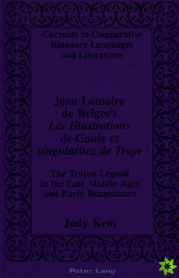 Jean Lemaire De Belges's Les Illustrations De Gaule Et Singularitez De Troye