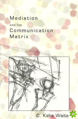 Mediation and the Communication Matrix