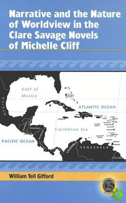 Narrative and the Nature of Worldview in the Clare Savage Novels of Michelle Cliff