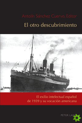 otro descubrimiento; El exilio intelectual espanol de 1939 y su vocacion americana
