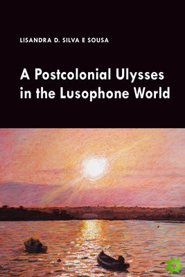 Postcolonial Ulysses in the Lusophone World