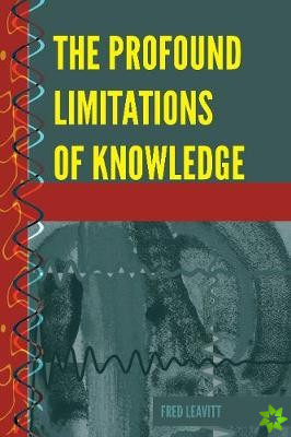 Profound Limitations of Knowledge