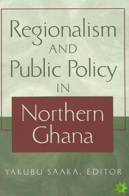 Regionalism and Public Policy in Northern Ghana