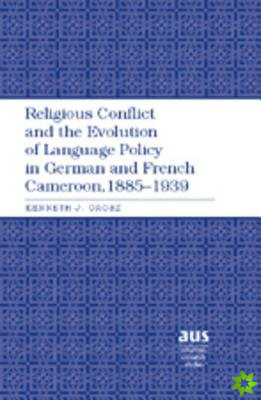 Religious Conflict and the Evolution of Language Policy in German and French Cameroon, 1885-1939