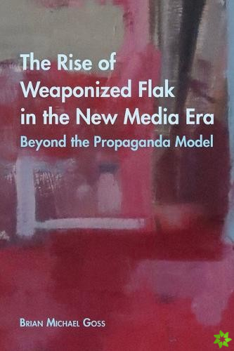 Rise of Weaponized Flak in the New Media Era
