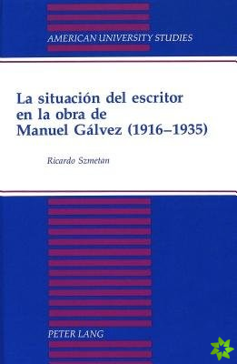 Situacion del Escritor en la Obra de Manuel Galvez (1916-1935)