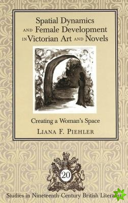 Spatial Dynamics and Female Development in Victorian Art and Novels