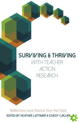Surviving and Thriving with Teacher Action Research