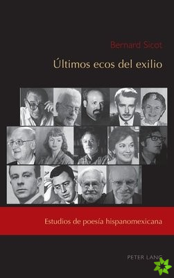 Ultimos ecos del exilio; Estudios de poesia hispanomexicana