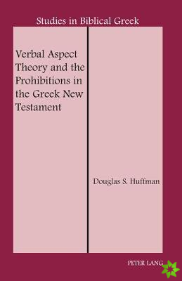 Verbal Aspect Theory and the Prohibitions in the Greek New Testament