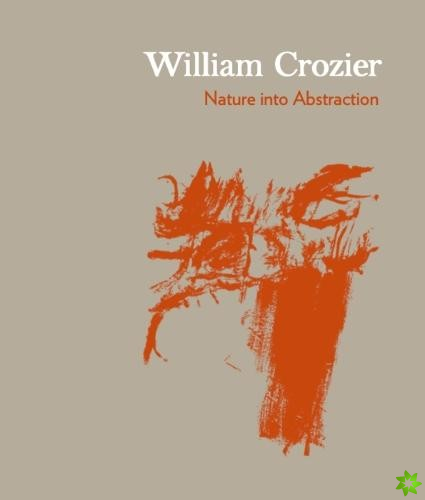 William Crozier: Nature into Abstraction