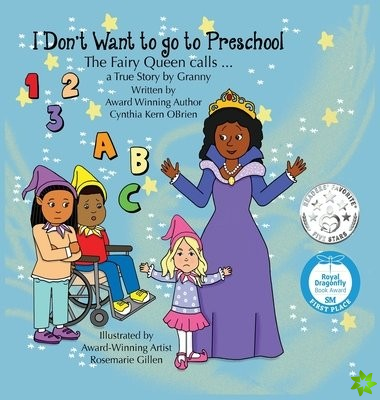 I Don't Want to go to Preschool The Fairy Queen Calls... a True Story by Granny