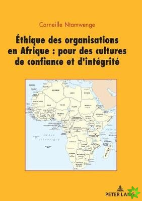 Ethique Des Organisations En Afrique: Pour Des Cultures de Confiance Et d'Integrite