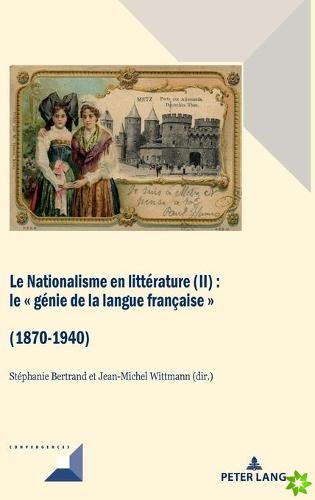 Le Nationalisme en litterature (II); Le genie de la langue francaise (1870-1940)
