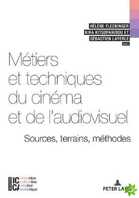 Metiers Et Techniques Du Cinema Et de l'Audiovisuel: Sources, Terrains, Methodes