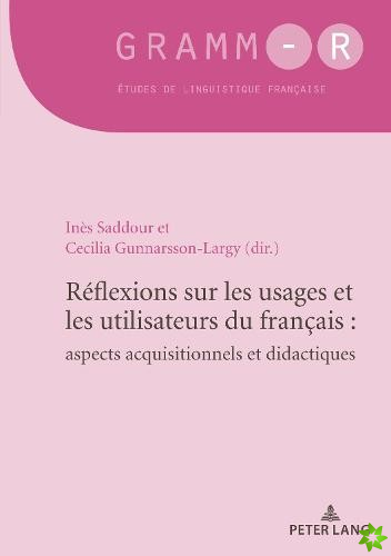 Reflexions sur les usages et les utilisateurs du francais : aspects acquisitionnels et didactiques