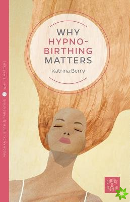 Why Hypnobirthing Matters