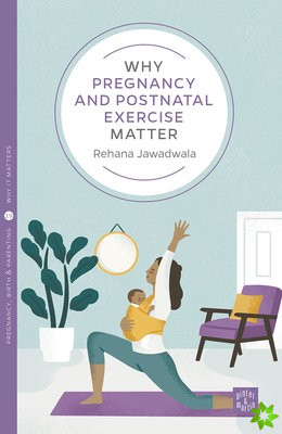 Why Pregnancy and Postnatal Exercise Matter